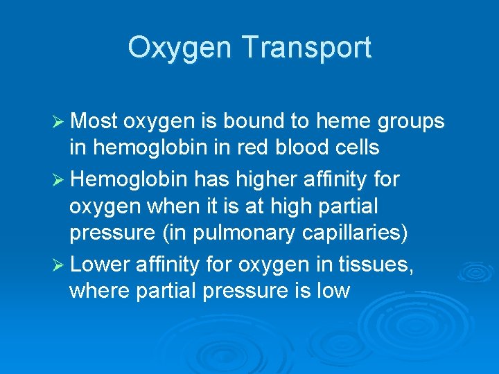 Oxygen Transport Ø Most oxygen is bound to heme groups in hemoglobin in red