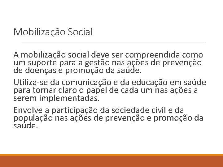 Mobilização Social A mobilização social deve ser compreendida como um suporte para a gestão