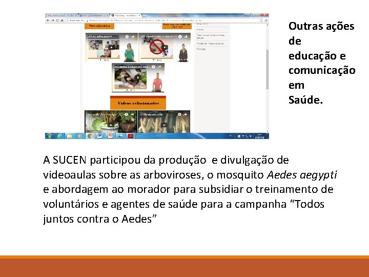 Outras ações de educação e comunicação em Saúde. A SUCEN participou da produção e