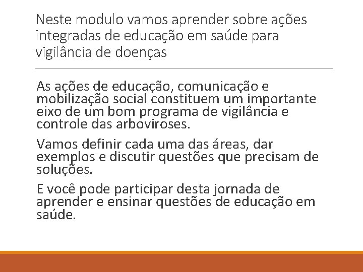 Neste modulo vamos aprender sobre ações integradas de educação em saúde para vigilância de