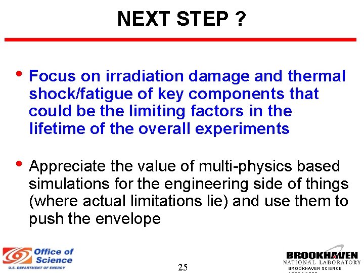 NEXT STEP ? • Focus on irradiation damage and thermal shock/fatigue of key components