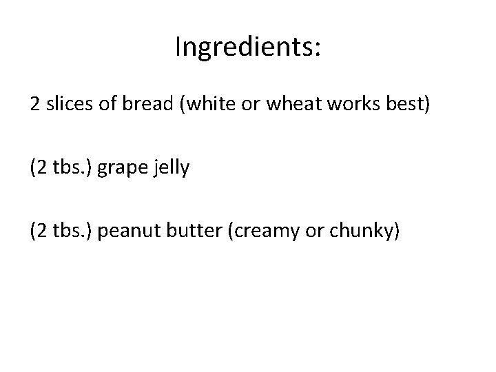 Ingredients: 2 slices of bread (white or wheat works best) (2 tbs. ) grape