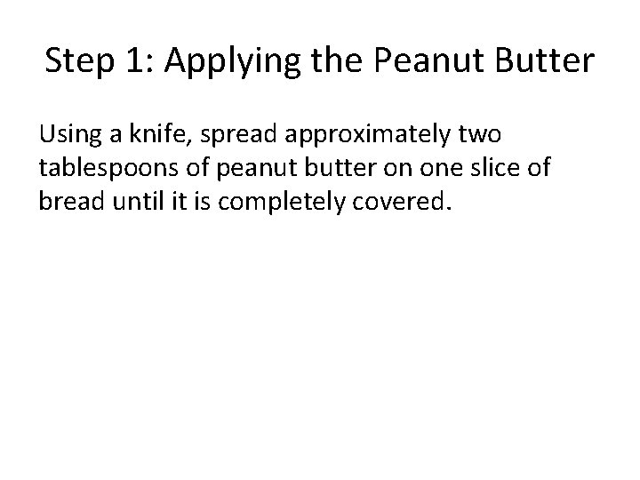 Step 1: Applying the Peanut Butter Using a knife, spread approximately two tablespoons of