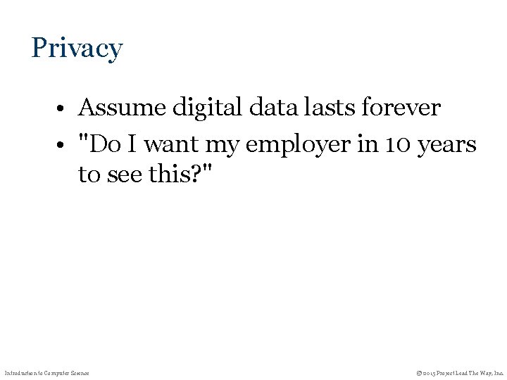 Privacy • Assume digital data lasts forever • "Do I want my employer in Privacy • Assume digital data lasts forever • "Do I want my employer in