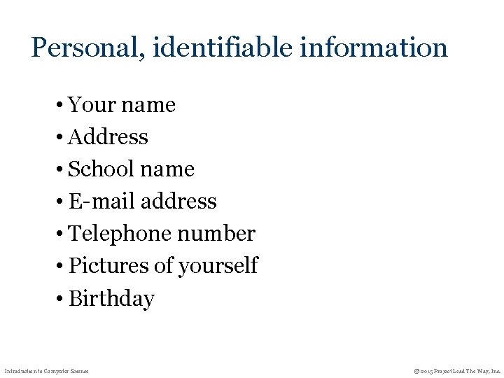 Personal, identifiable information • Your name • Address • School name • E-mail address Personal, identifiable information • Your name • Address • School name • E-mail address