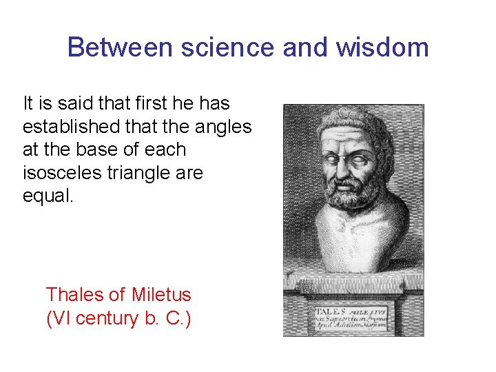 Between science and wisdom It is said that first he has established that the