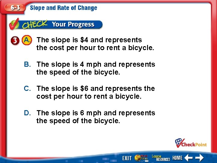 A. The slope is $4 and represents the cost per hour to rent a A. The slope is $4 and represents the cost per hour to rent a