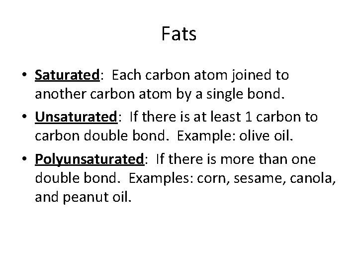 Fats • Saturated: Each carbon atom joined to another carbon atom by a single