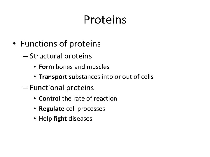 Proteins • Functions of proteins – Structural proteins • Form bones and muscles •