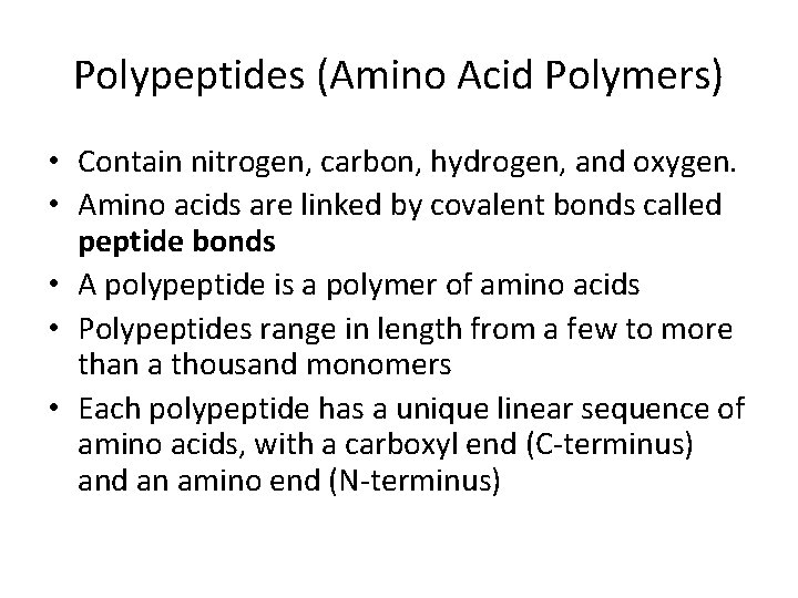 Polypeptides (Amino Acid Polymers) • Contain nitrogen, carbon, hydrogen, and oxygen. • Amino acids