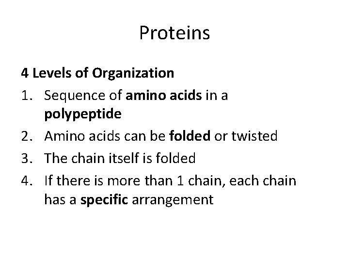 Proteins 4 Levels of Organization 1. Sequence of amino acids in a polypeptide 2.