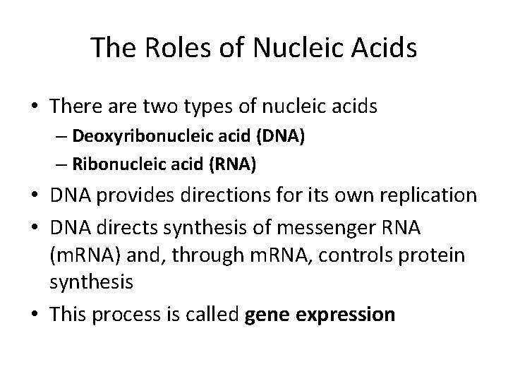 The Roles of Nucleic Acids • There are two types of nucleic acids –