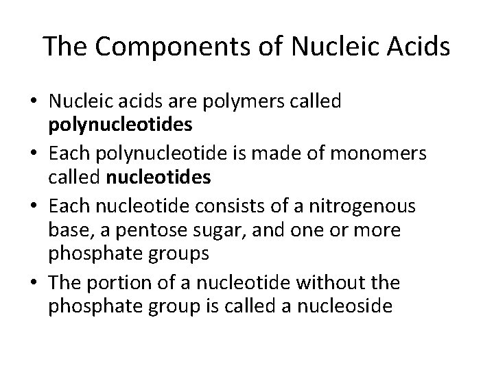 The Components of Nucleic Acids • Nucleic acids are polymers called polynucleotides • Each