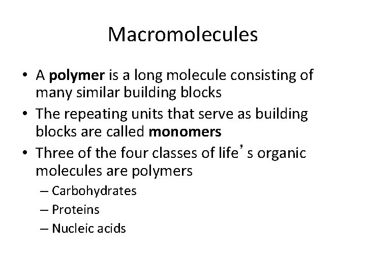 Macromolecules • A polymer is a long molecule consisting of many similar building blocks