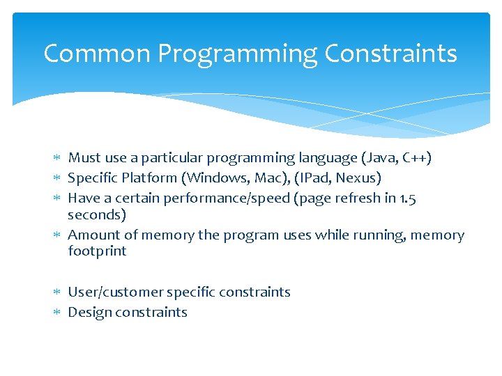 Common Programming Constraints Must use a particular programming language (Java, C++) Specific Platform (Windows, Common Programming Constraints Must use a particular programming language (Java, C++) Specific Platform (Windows,