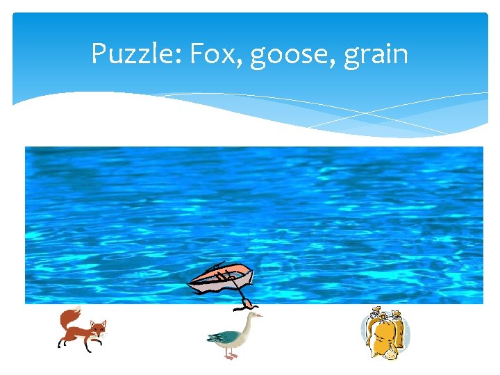 Puzzle: Fox, goose, grain Puzzle: Fox, goose, grain