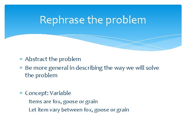 Rephrase the problem Abstract the problem Be more general in describing the way we Rephrase the problem Abstract the problem Be more general in describing the way we