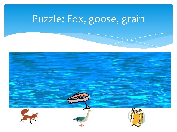 Puzzle: Fox, goose, grain Puzzle: Fox, goose, grain