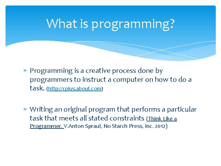 What is programming? Programming is a creative process done by programmers to instruct a What is programming? Programming is a creative process done by programmers to instruct a