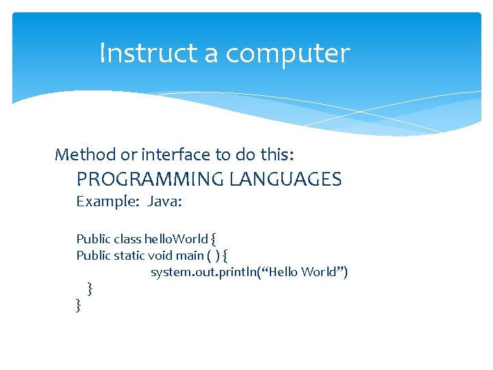 Instruct a computer Method or interface to do this: PROGRAMMING LANGUAGES Example: Java: Public Instruct a computer Method or interface to do this: PROGRAMMING LANGUAGES Example: Java: Public