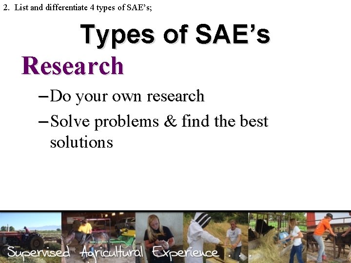 2. List and differentiate 4 types of SAE’s; Types of SAE’s Research – Do