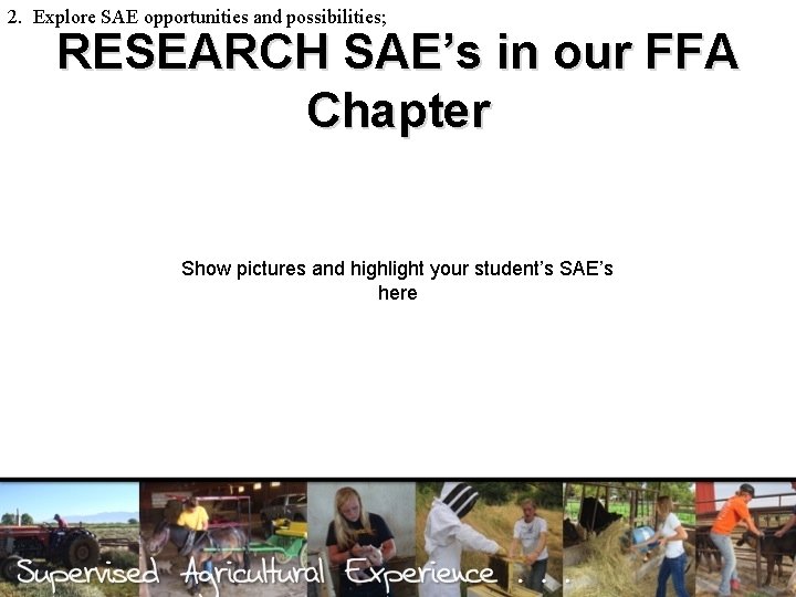 2. Explore SAE opportunities and possibilities; RESEARCH SAE’s in our FFA Chapter Show pictures