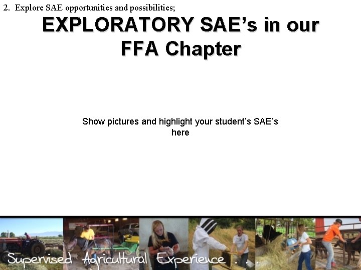 2. Explore SAE opportunities and possibilities; EXPLORATORY SAE’s in our FFA Chapter Show pictures