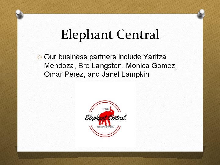 Elephant Central O Our business partners include Yaritza Mendoza, Bre Langston, Monica Gomez, Omar