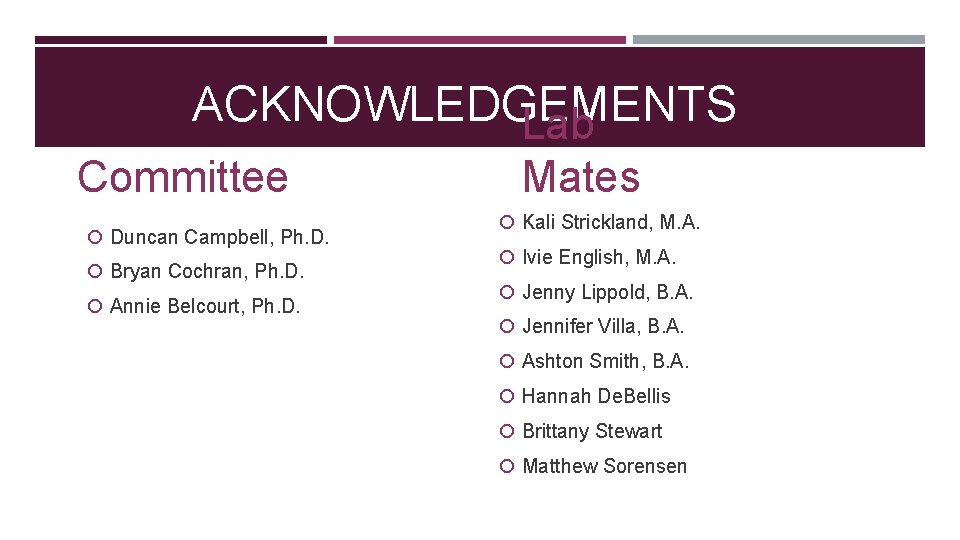 ACKNOWLEDGEMENTS Lab Committee Duncan Campbell, Ph. D. Bryan Cochran, Ph. D. Annie Belcourt, Ph.