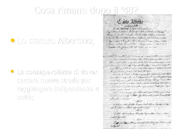 Cosa rimane dopo il ’ 48? • Lo statuto Albertino; • La consapevolezza di