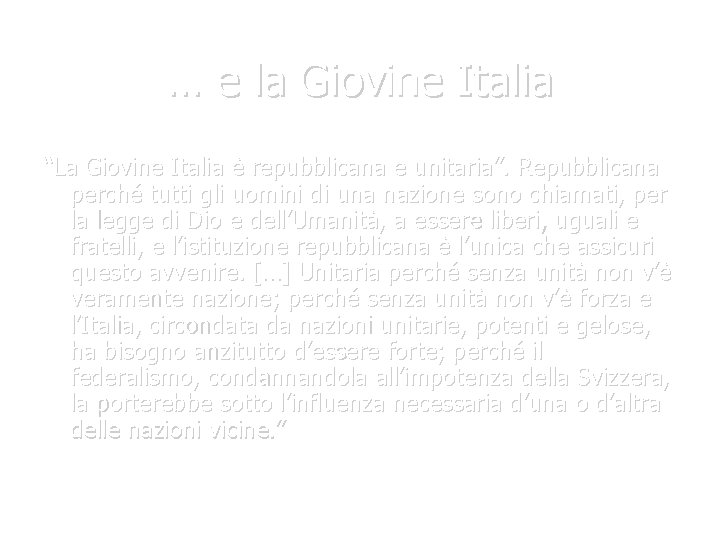 … e la Giovine Italia “La Giovine Italia è repubblicana e unitaria”. Repubblicana perché