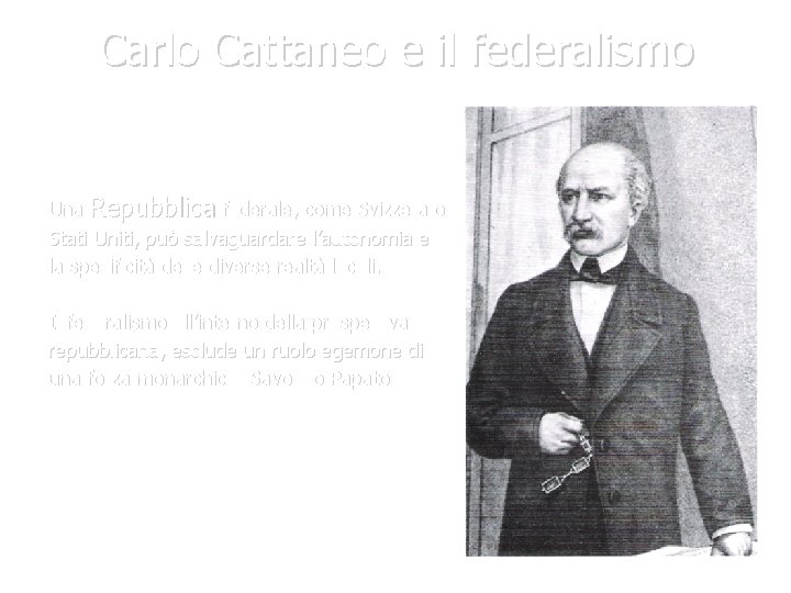 Carlo Cattaneo e il federalismo Una Repubblica federale, come Svizzera o Stati Uniti, può