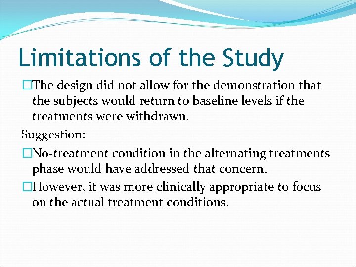 Limitations of the Study �The design did not allow for the demonstration that the