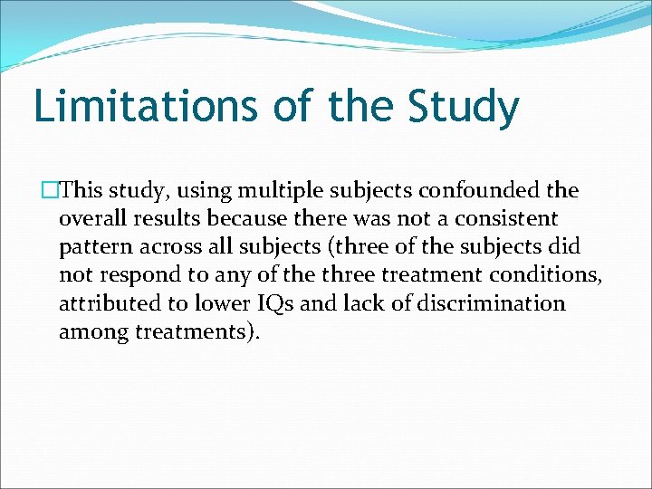 Limitations of the Study �This study, using multiple subjects confounded the overall results because