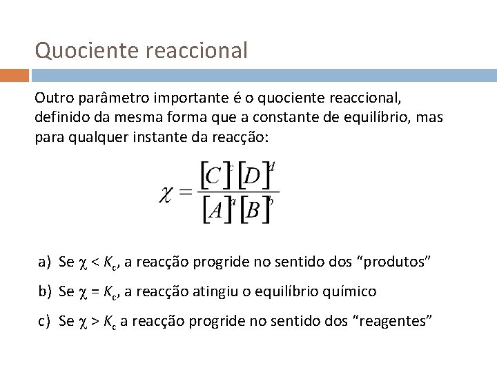 Quociente reaccional Outro parâmetro importante é o quociente reaccional, definido da mesma forma que