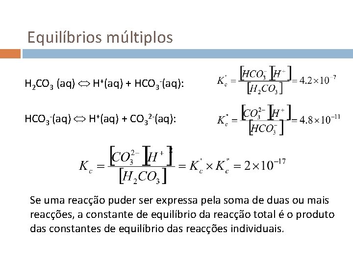 Equilíbrios múltiplos H 2 CO 3 (aq) H+(aq) + HCO 3 -(aq): HCO 3