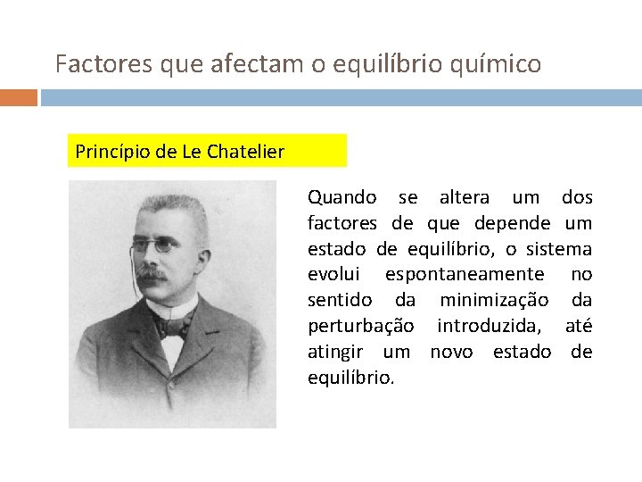 Factores que afectam o equilíbrio químico Princípio de Le Chatelier Quando se altera um