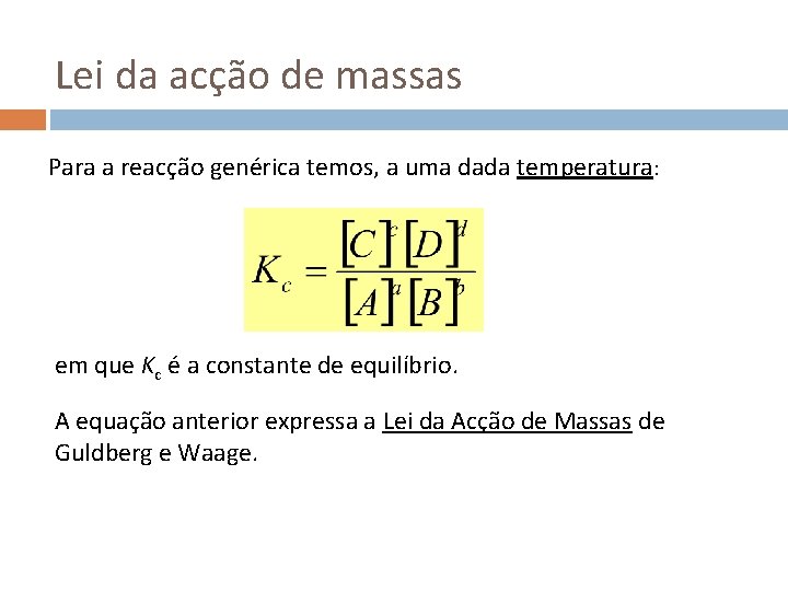 Lei da acção de massas Para a reacção genérica temos, a uma dada temperatura: