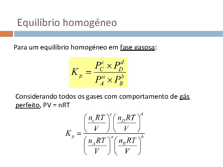 Equilíbrio homogéneo Para um equilíbrio homogéneo em fase gasosa: Considerando todos os gases comportamento