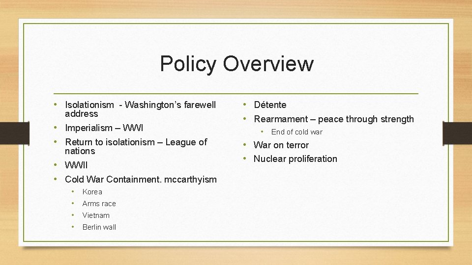 Policy Overview • Isolationism - Washington’s farewell address • Imperialism – WWI • Return