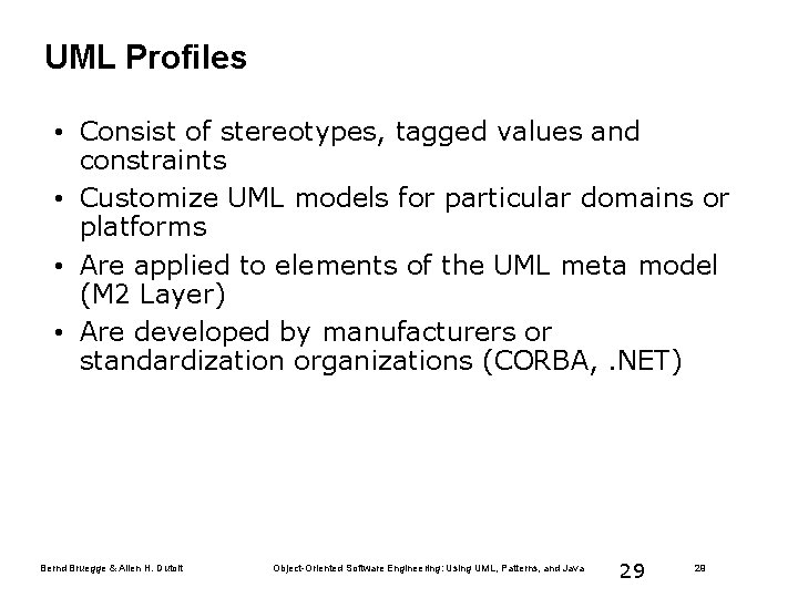 UML Profiles • Consist of stereotypes, tagged values and constraints • Customize UML models
