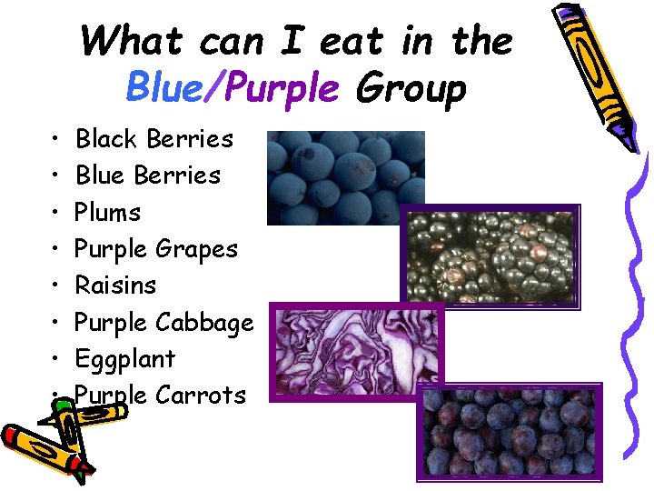 What can I eat in the Blue/Purple Group • • Black Berries Blue Berries