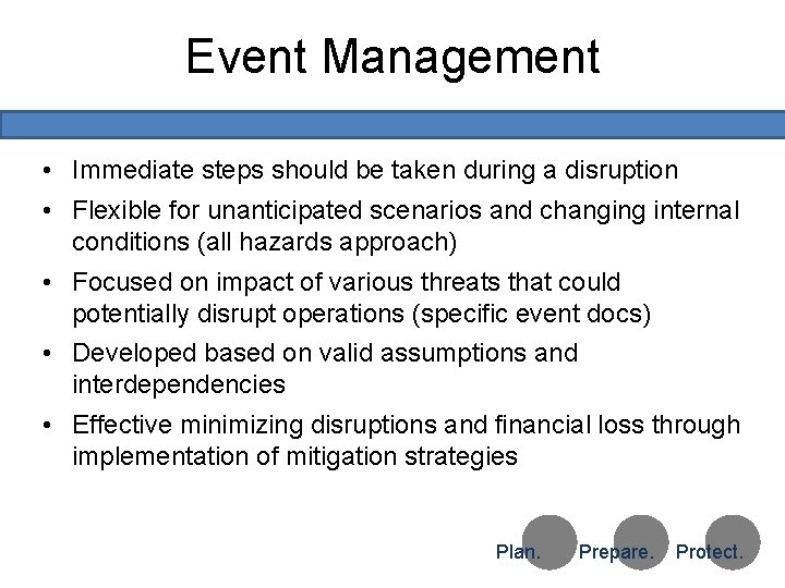 Event Management • Immediate steps should be taken during a disruption • Flexible for