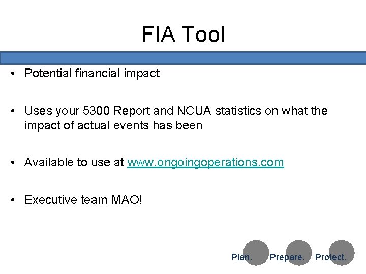 FIA Tool • Potential financial impact • Uses your 5300 Report and NCUA statistics