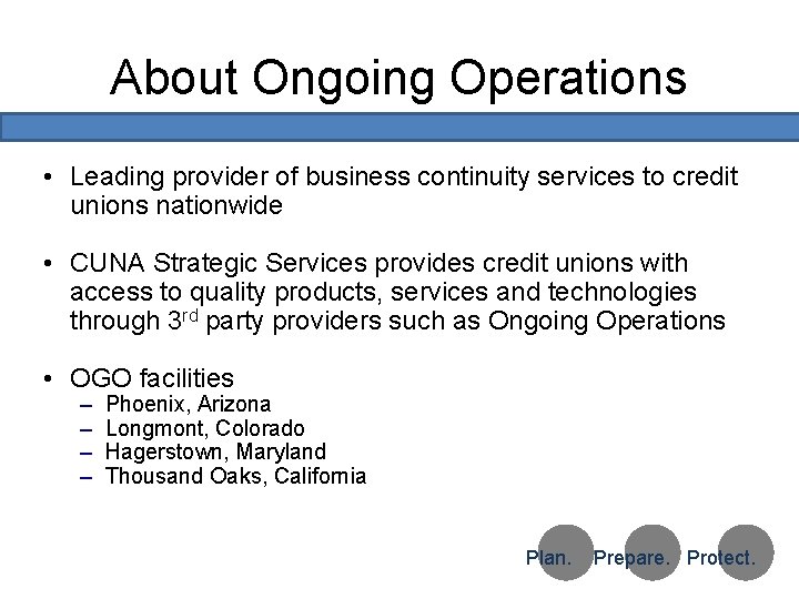 About Ongoing Operations • Leading provider of business continuity services to credit unions nationwide