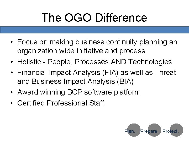The OGO Difference • Focus on making business continuity planning an organization wide initiative