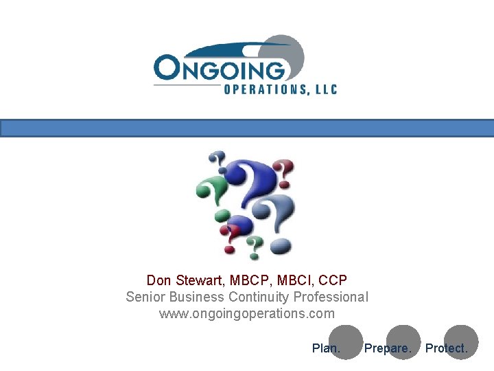 Don Stewart, MBCP, MBCI, CCP Senior Business Continuity Professional www. ongoingoperations. com Test Copyright