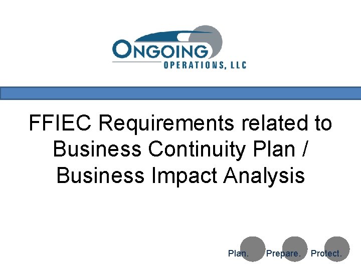 FFIEC Requirements related to Business Continuity Plan / Business Impact Analysis Test Copyright 2010