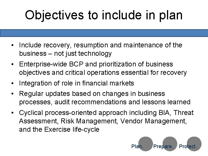 Objectives to include in plan • Include recovery, resumption and maintenance of the business