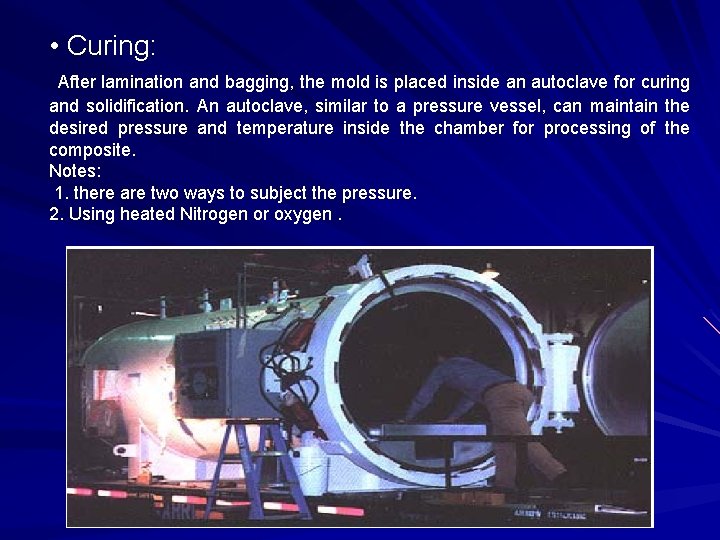 • Curing: After lamination and bagging, the mold is placed inside an autoclave • Curing: After lamination and bagging, the mold is placed inside an autoclave